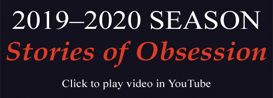 2019-2020 Season: Stories of Obsession